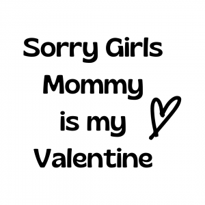 Sorry girls Mommy is my Valentine